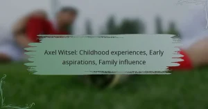 Axel Witsel: Childhood experiences, Early aspirations, Family influence