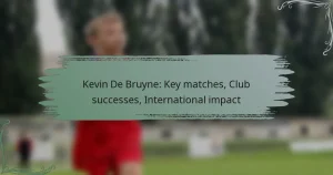 Kevin De Bruyne: Key matches, Club successes, International impact