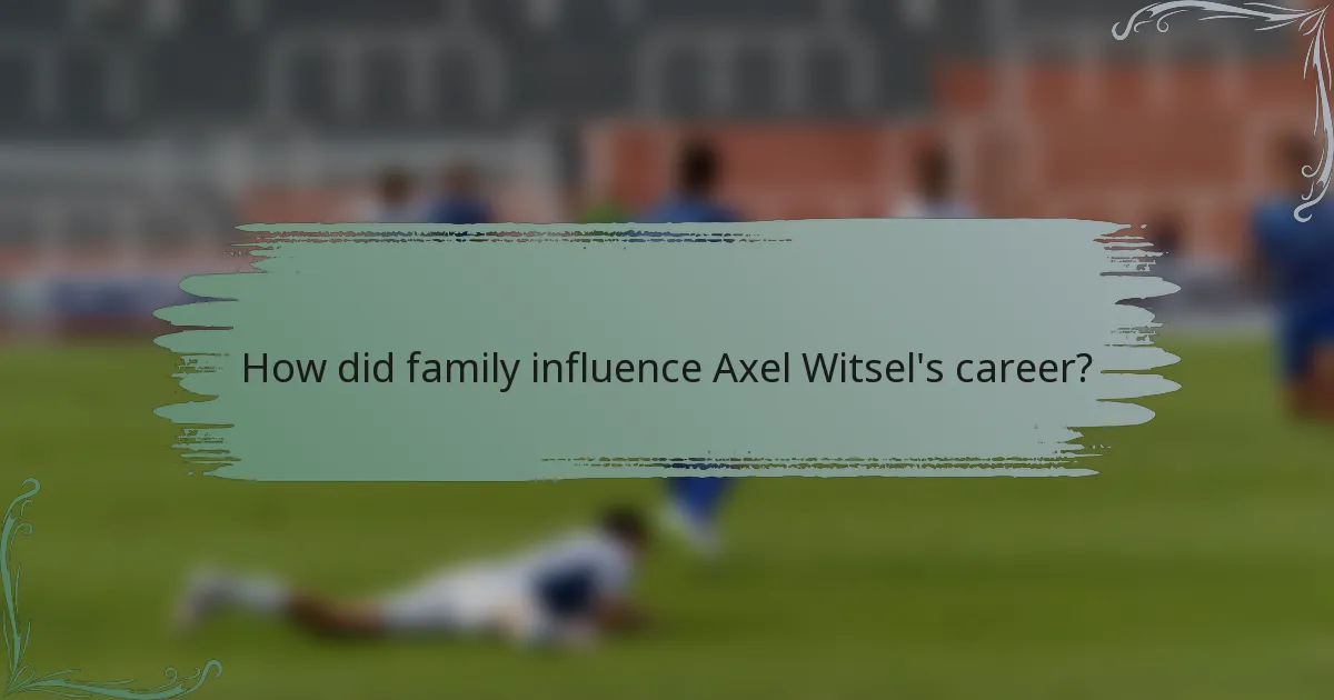 How did family influence Axel Witsel's career?