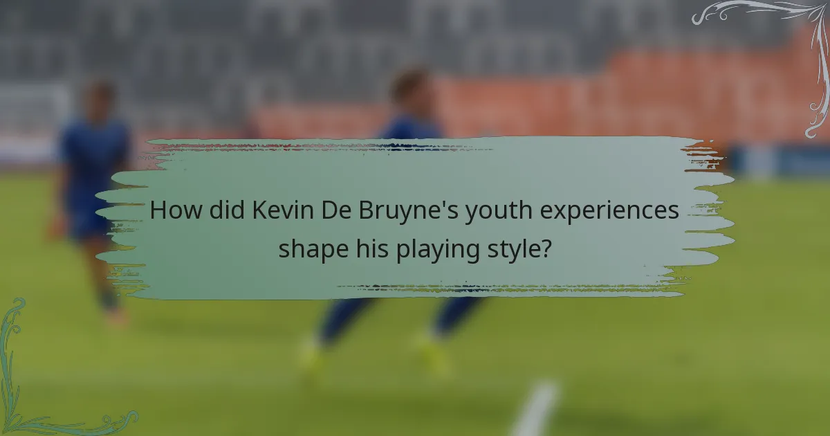 How did Kevin De Bruyne's youth experiences shape his playing style?