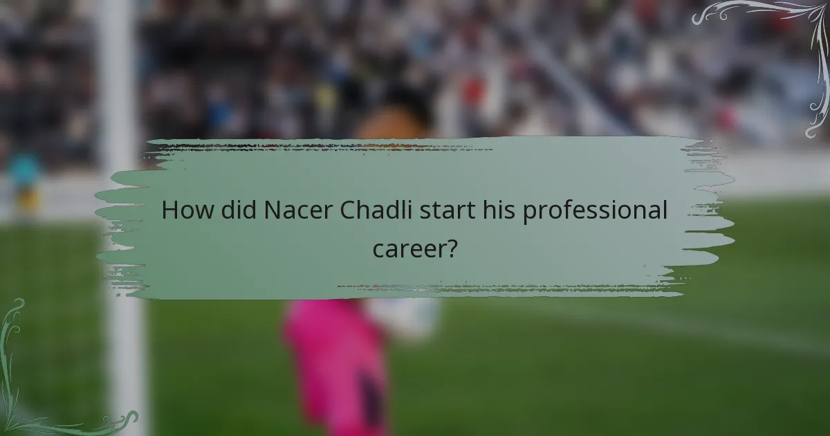 How did Nacer Chadli start his professional career?