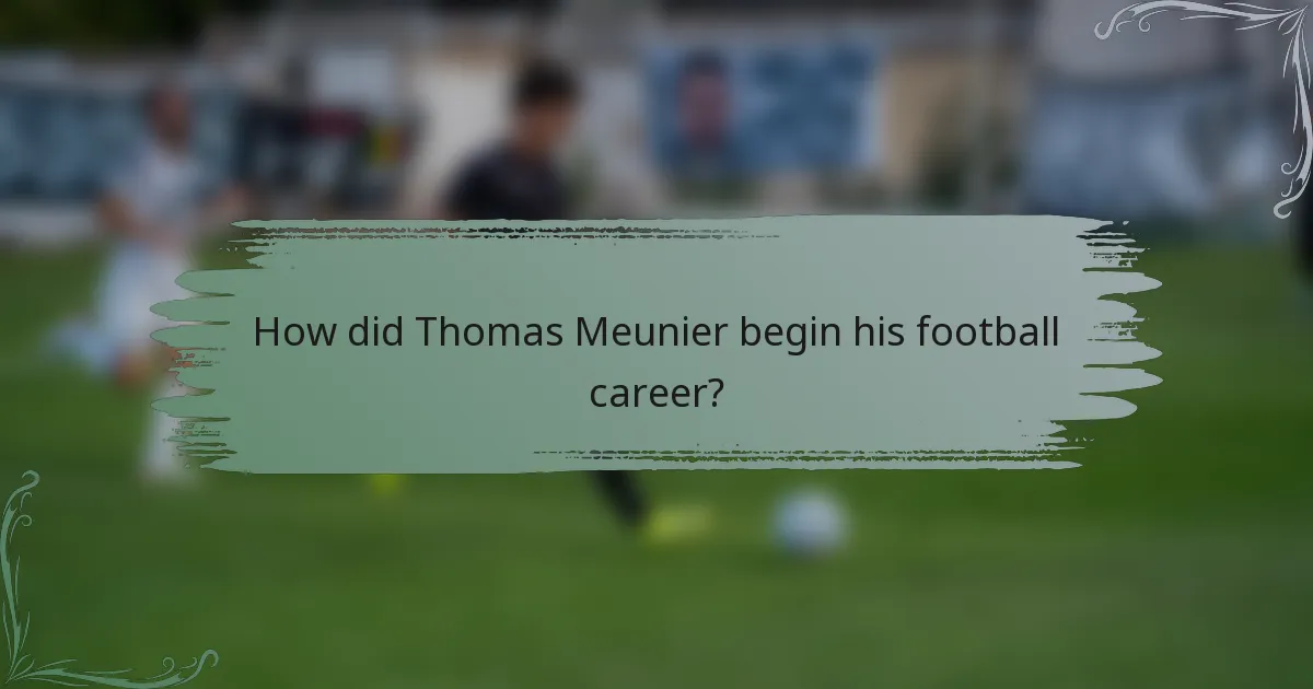 How did Thomas Meunier begin his football career?