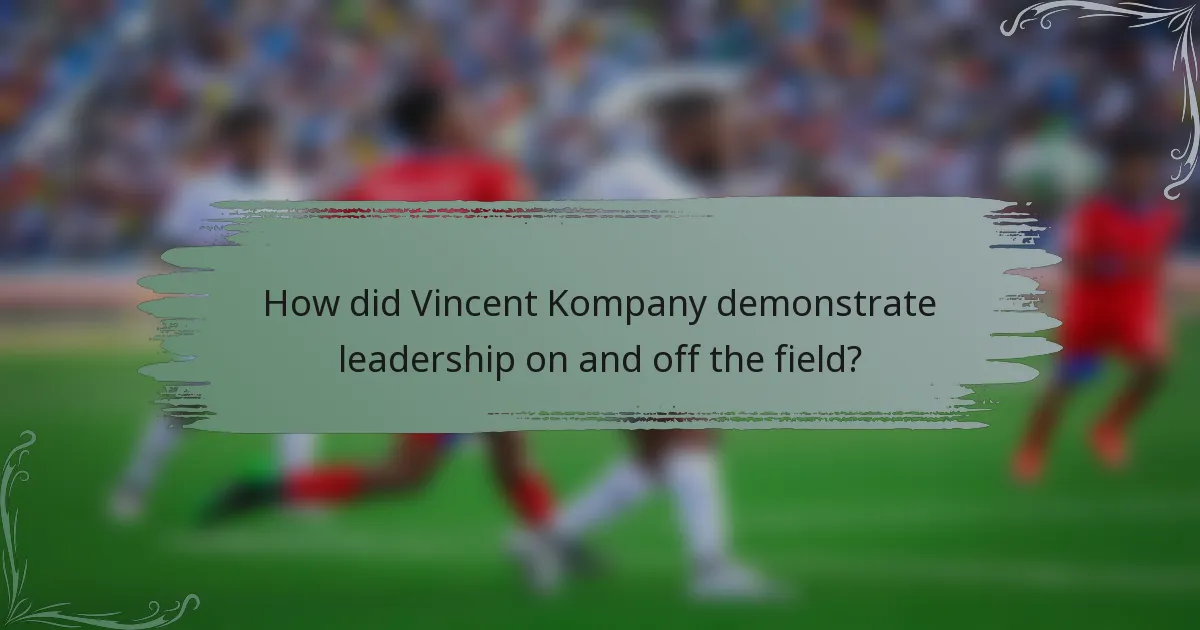 How did Vincent Kompany demonstrate leadership on and off the field?