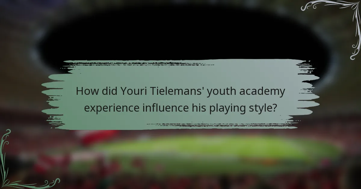 How did Youri Tielemans' youth academy experience influence his playing style?