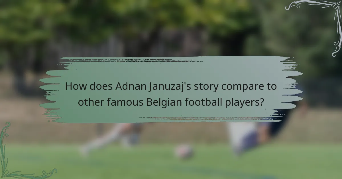 How does Adnan Januzaj's story compare to other famous Belgian football players?