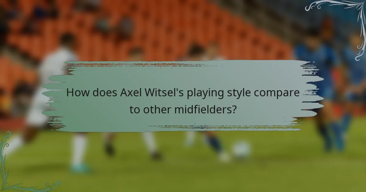 How does Axel Witsel's playing style compare to other midfielders?