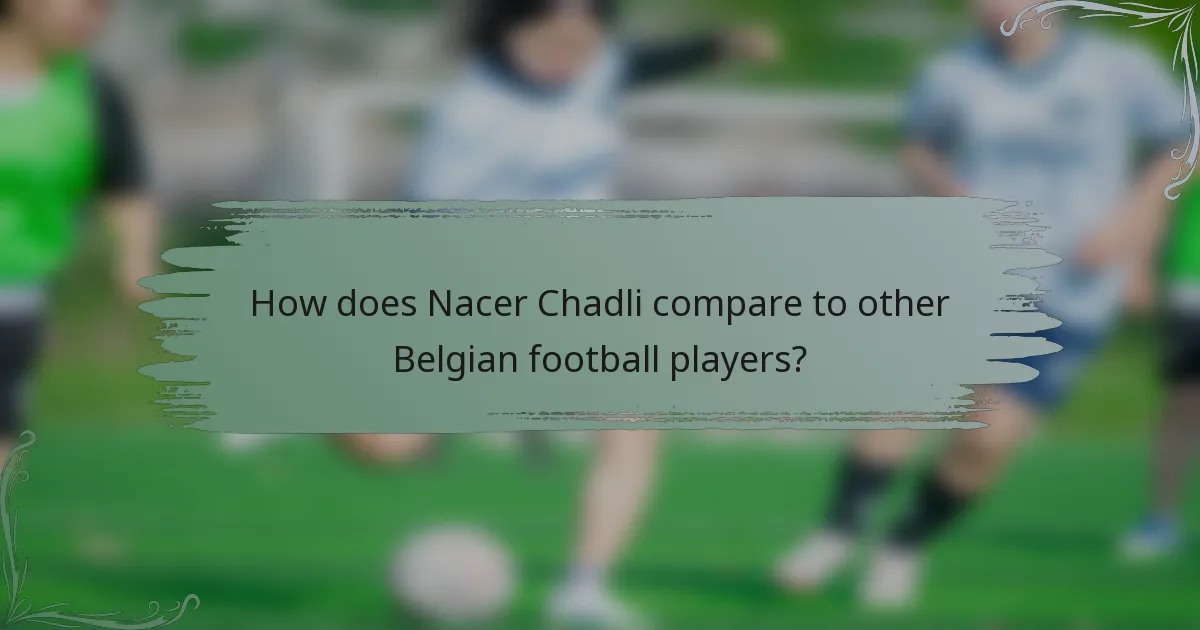 How does Nacer Chadli compare to other Belgian football players?