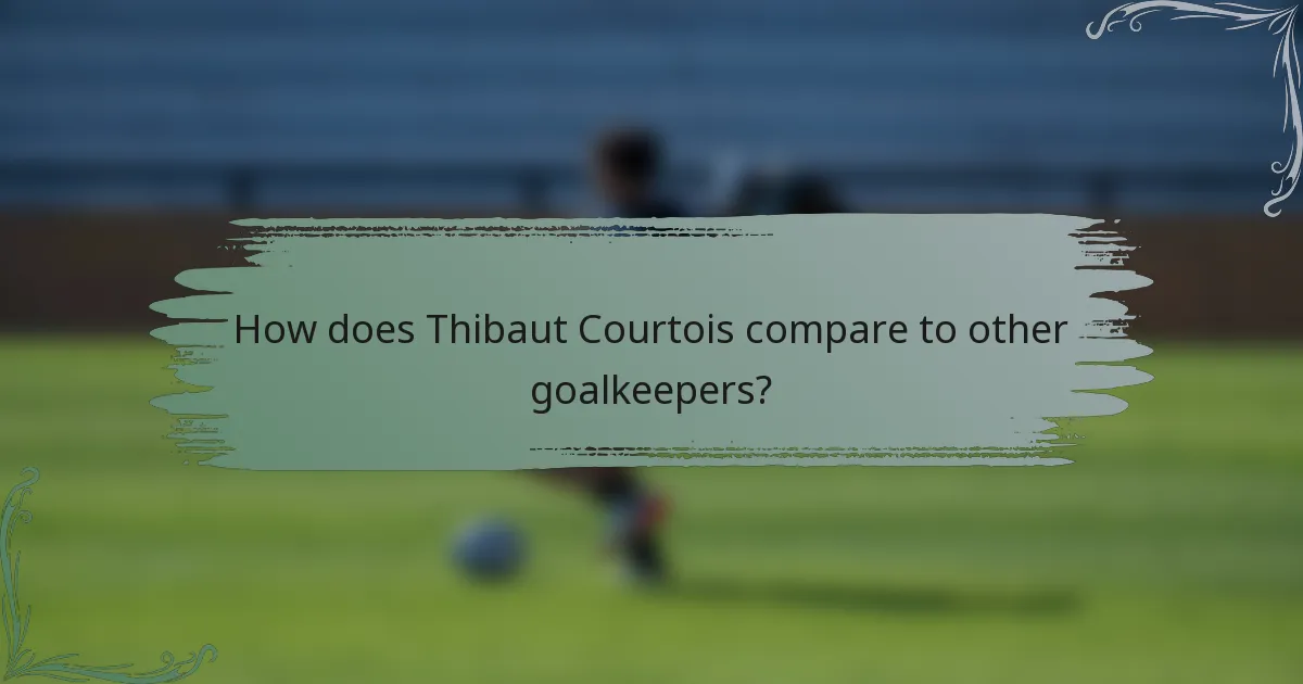 How does Thibaut Courtois compare to other goalkeepers?