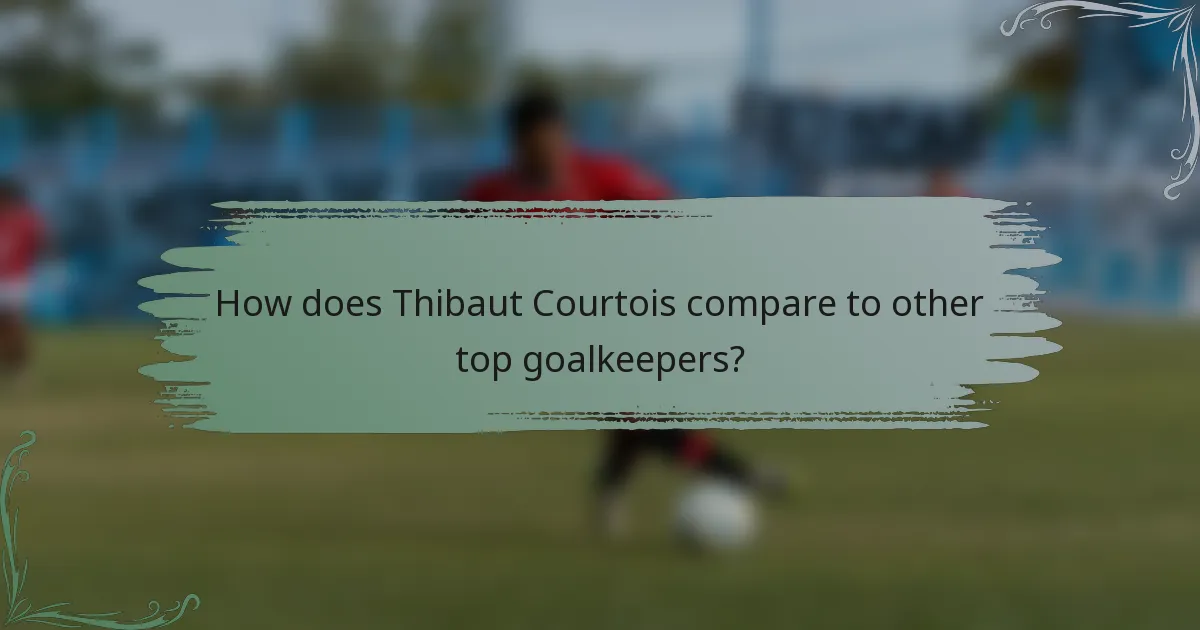 How does Thibaut Courtois compare to other top goalkeepers?