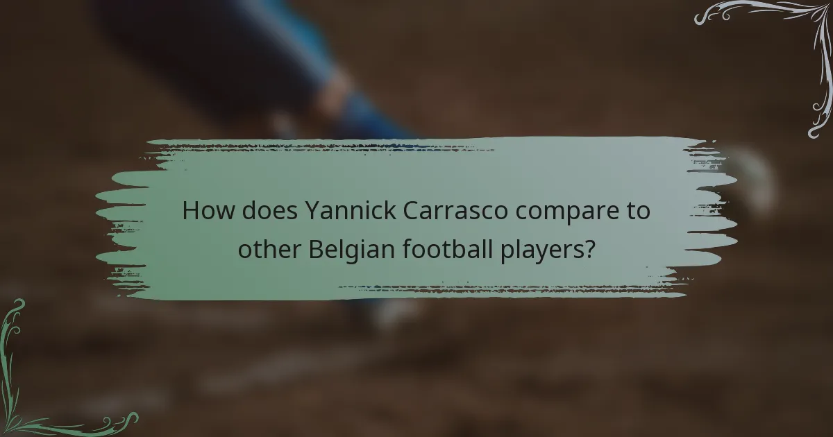 How does Yannick Carrasco compare to other Belgian football players?