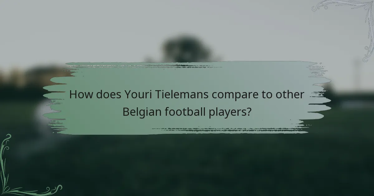 How does Youri Tielemans compare to other Belgian football players?