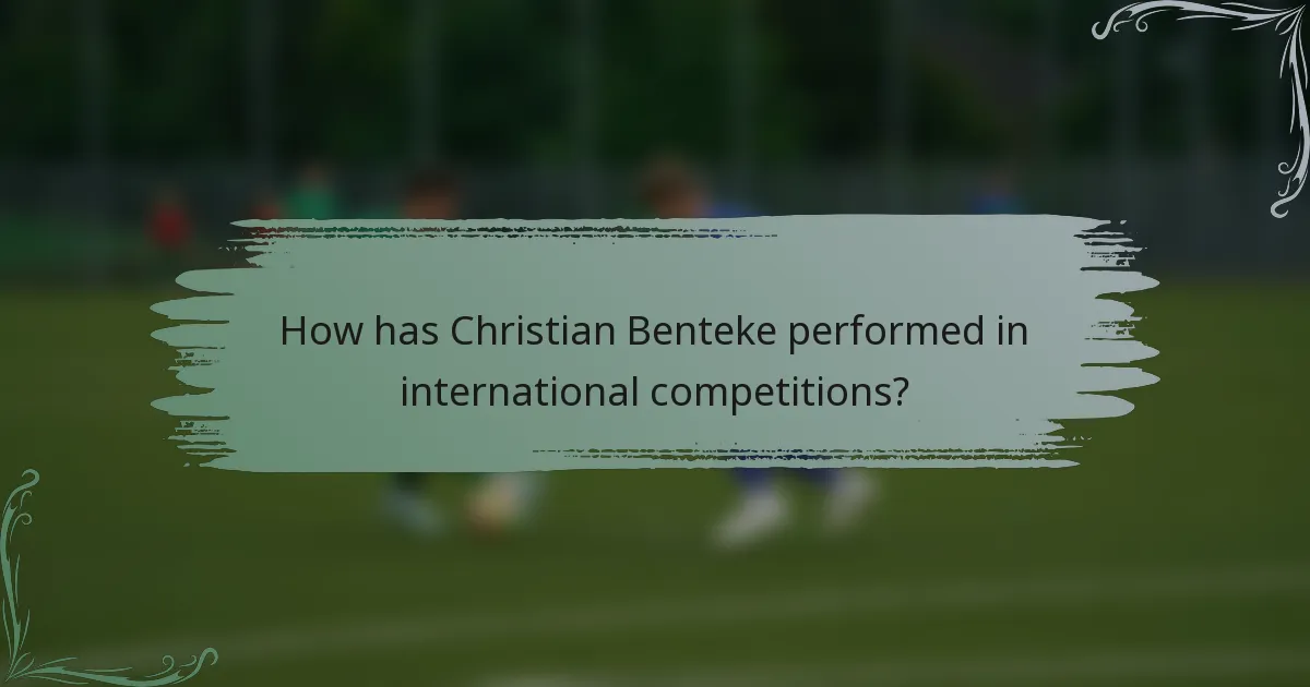How has Christian Benteke performed in international competitions?
