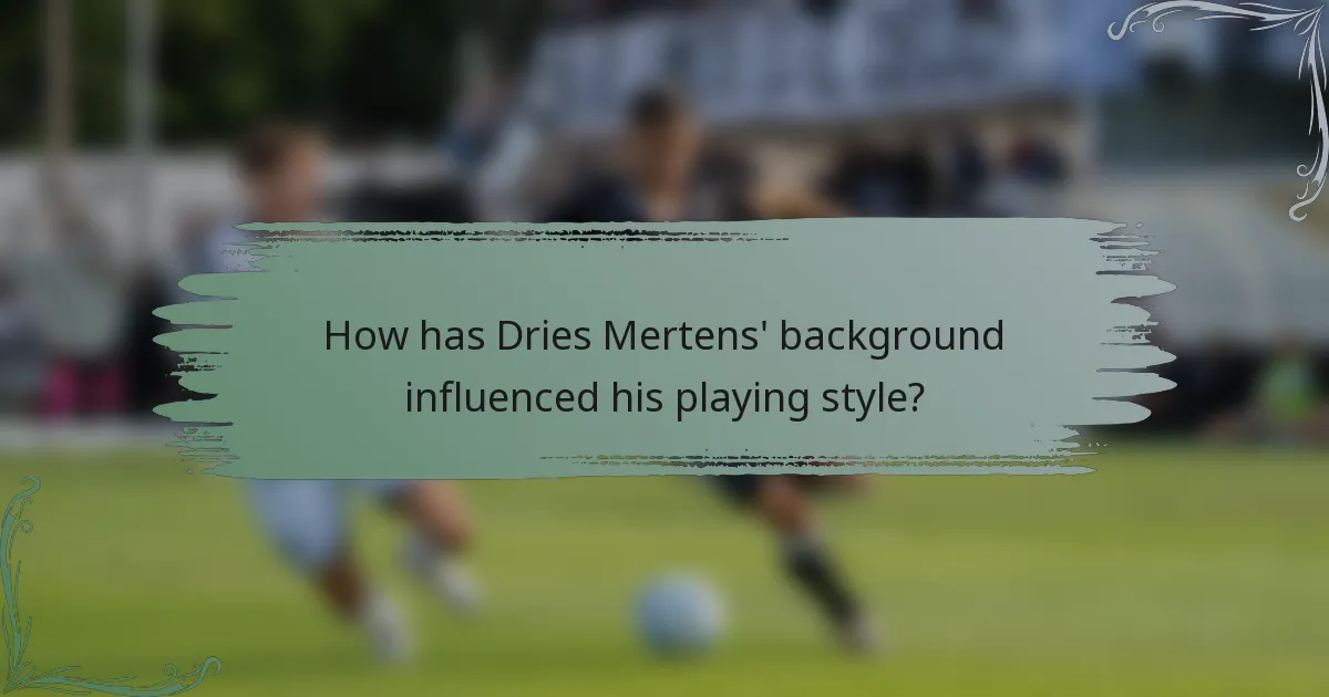 How has Dries Mertens' background influenced his playing style?