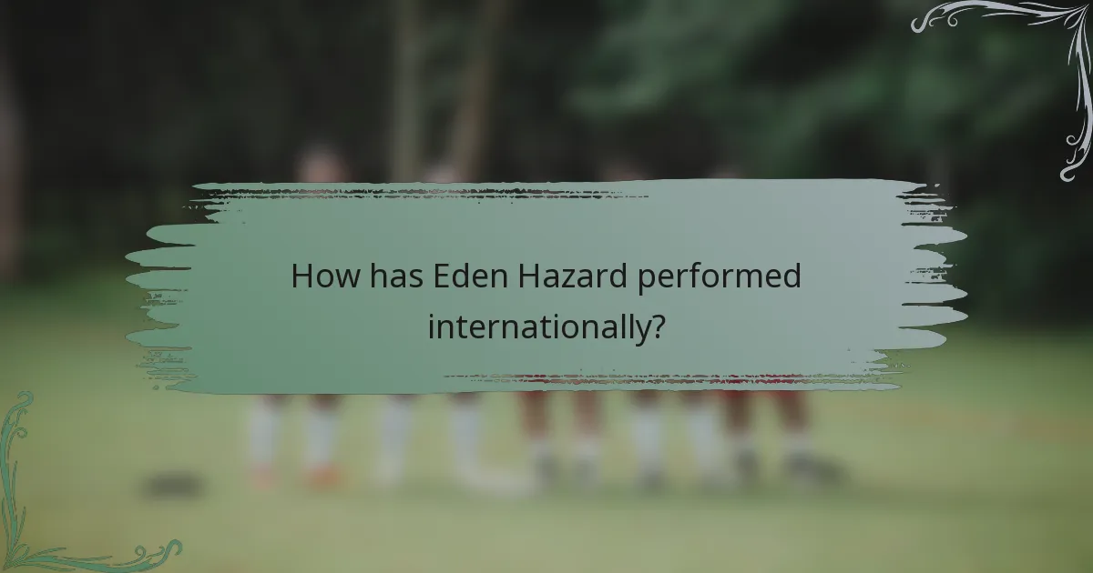 How has Eden Hazard performed internationally?