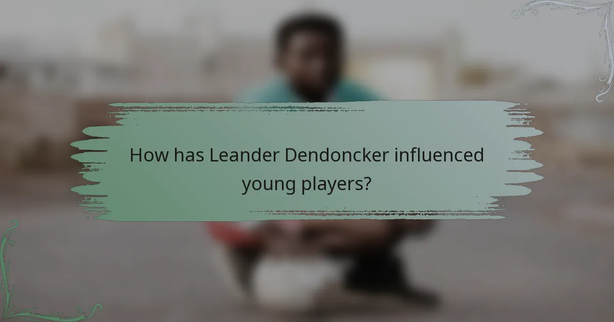 How has Leander Dendoncker influenced young players?