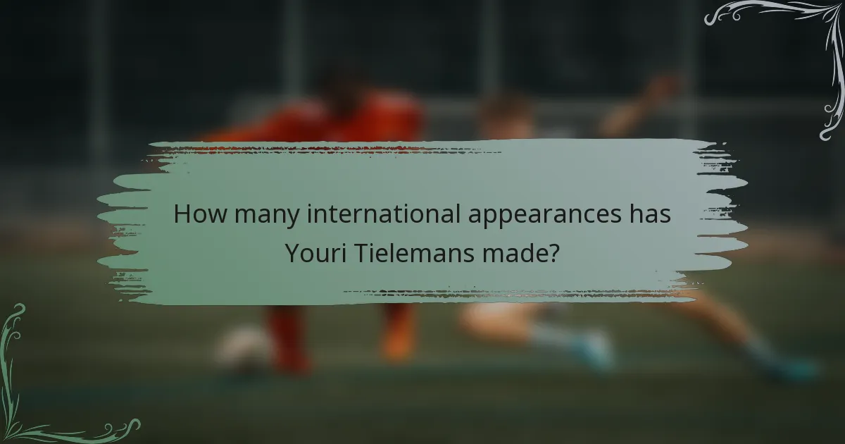 How many international appearances has Youri Tielemans made?