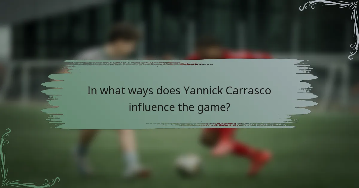 In what ways does Yannick Carrasco influence the game?
