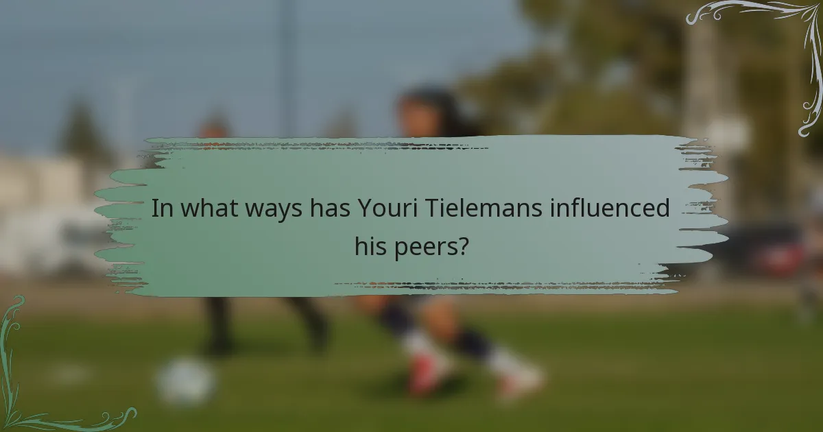 In what ways has Youri Tielemans influenced his peers?