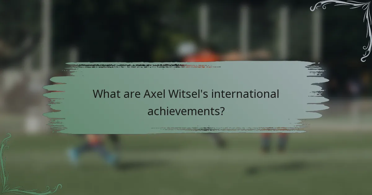 What are Axel Witsel's international achievements?