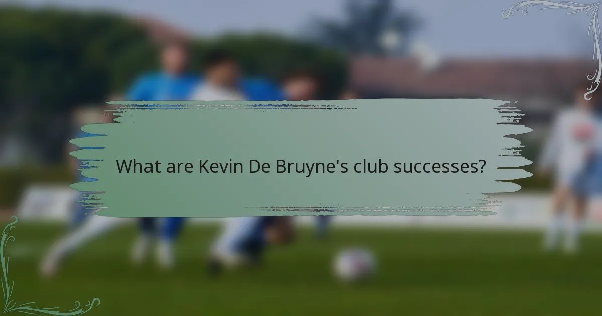 What are Kevin De Bruyne's club successes?