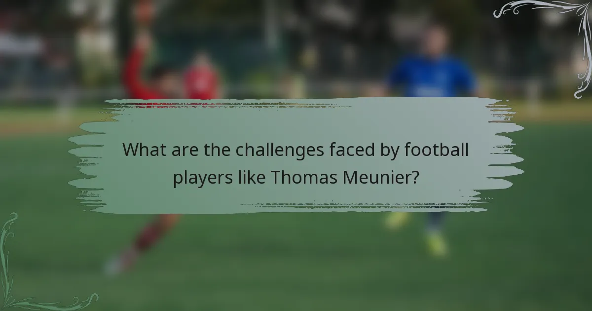 What are the challenges faced by football players like Thomas Meunier?