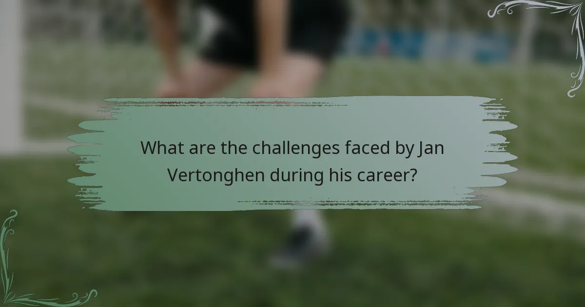 What are the challenges faced by Jan Vertonghen during his career?