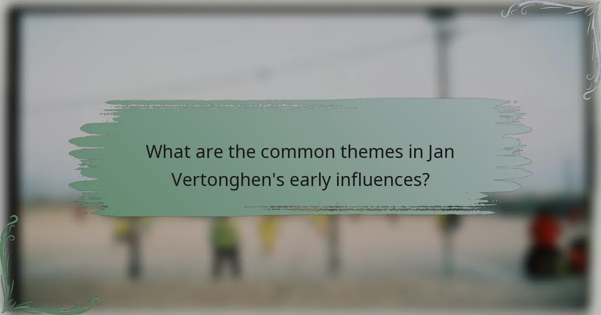 What are the common themes in Jan Vertonghen's early influences?