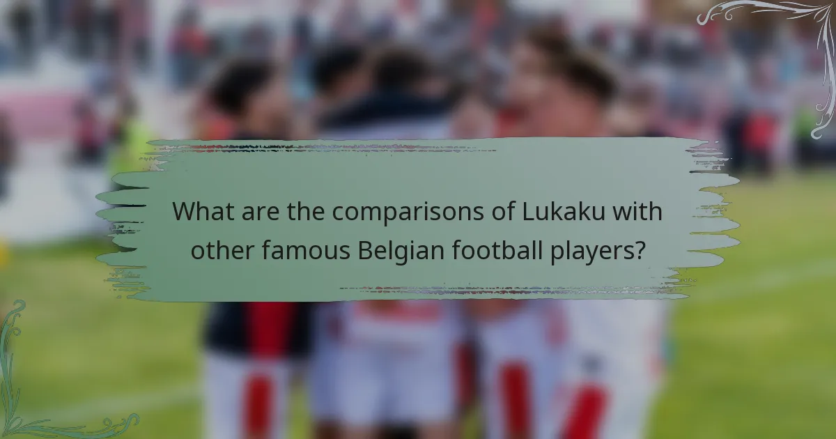 What are the comparisons of Lukaku with other famous Belgian football players?