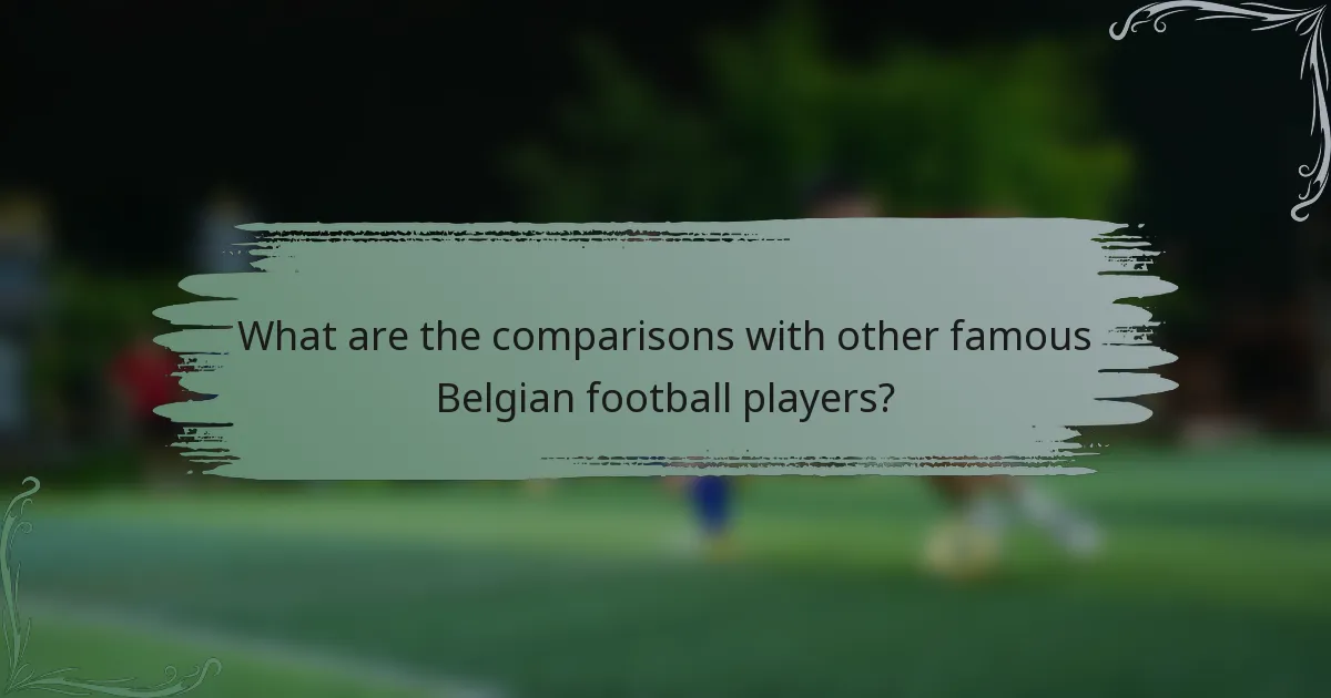 What are the comparisons with other famous Belgian football players?
