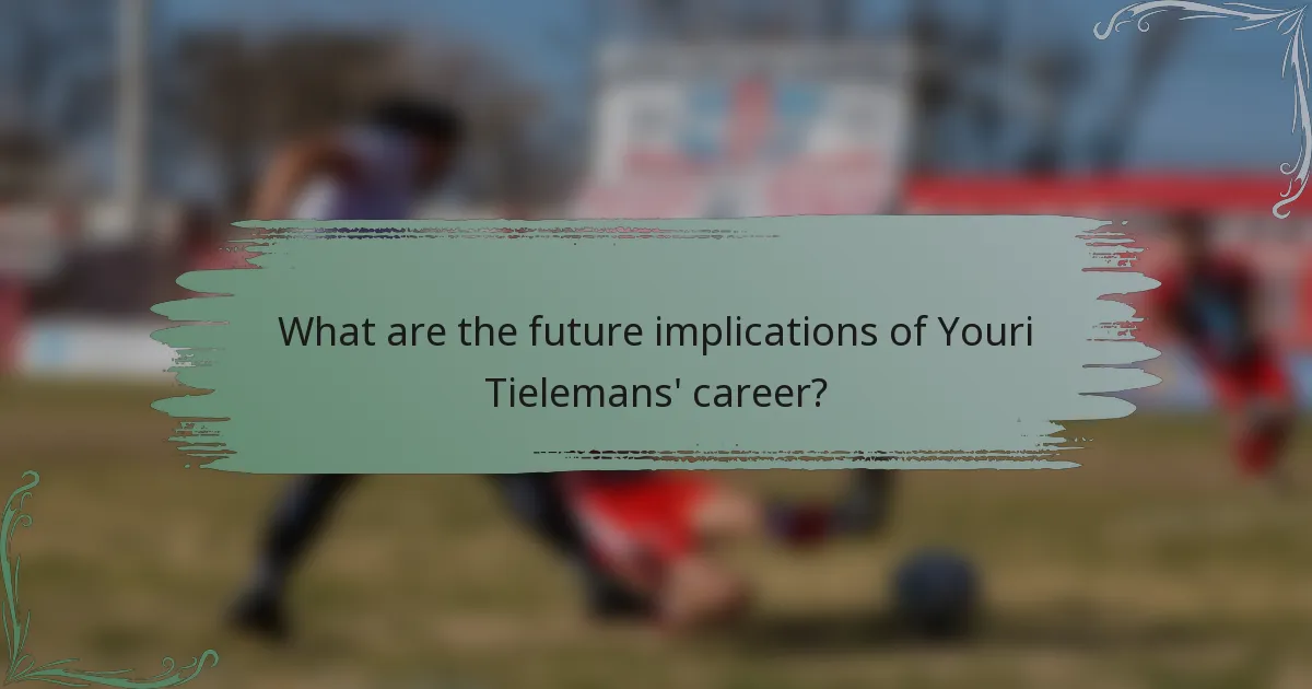What are the future implications of Youri Tielemans' career?