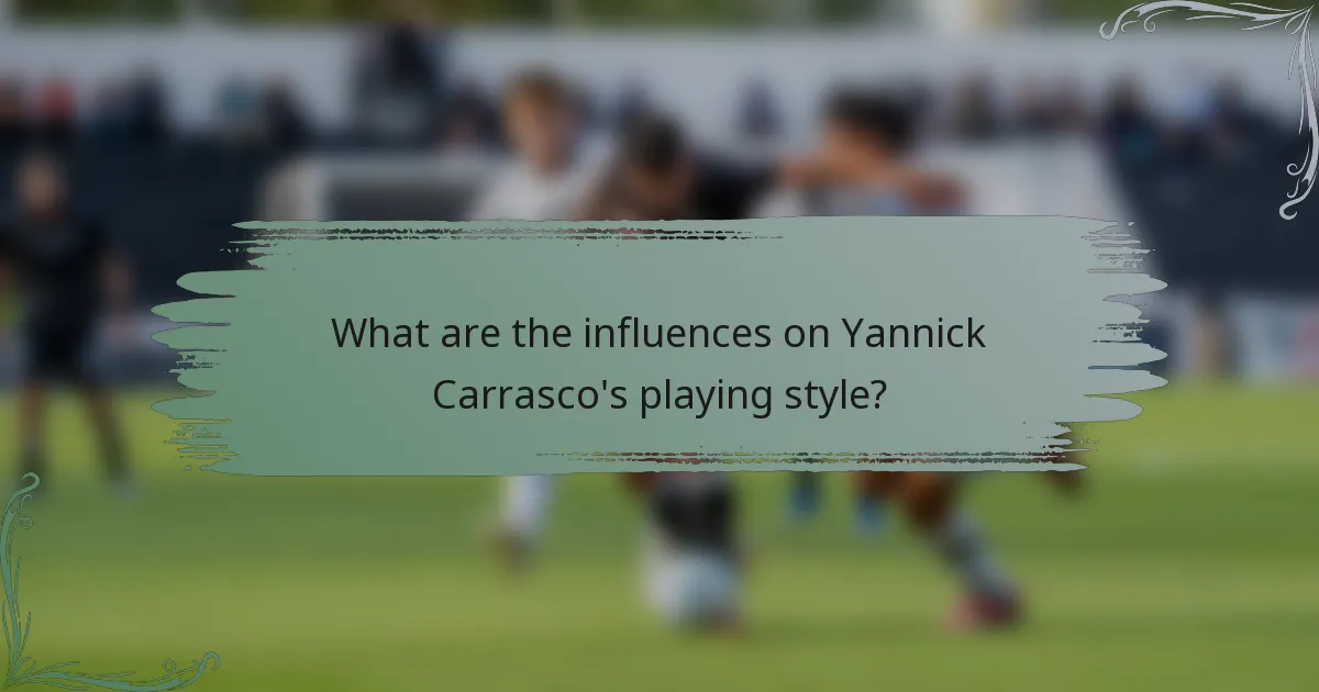 What are the influences on Yannick Carrasco's playing style?
