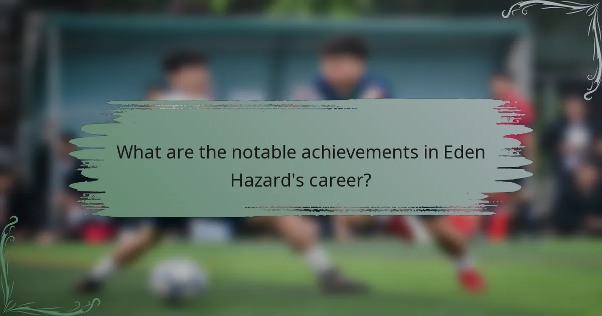 What are the notable achievements in Eden Hazard's career?