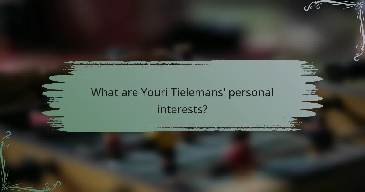 What are Youri Tielemans' personal interests?