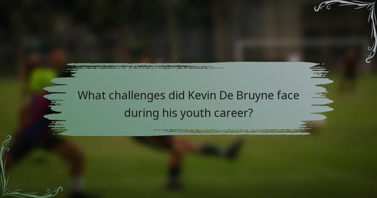 What challenges did Kevin De Bruyne face during his youth career?