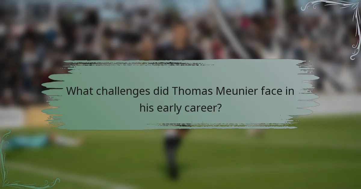 What challenges did Thomas Meunier face in his early career?