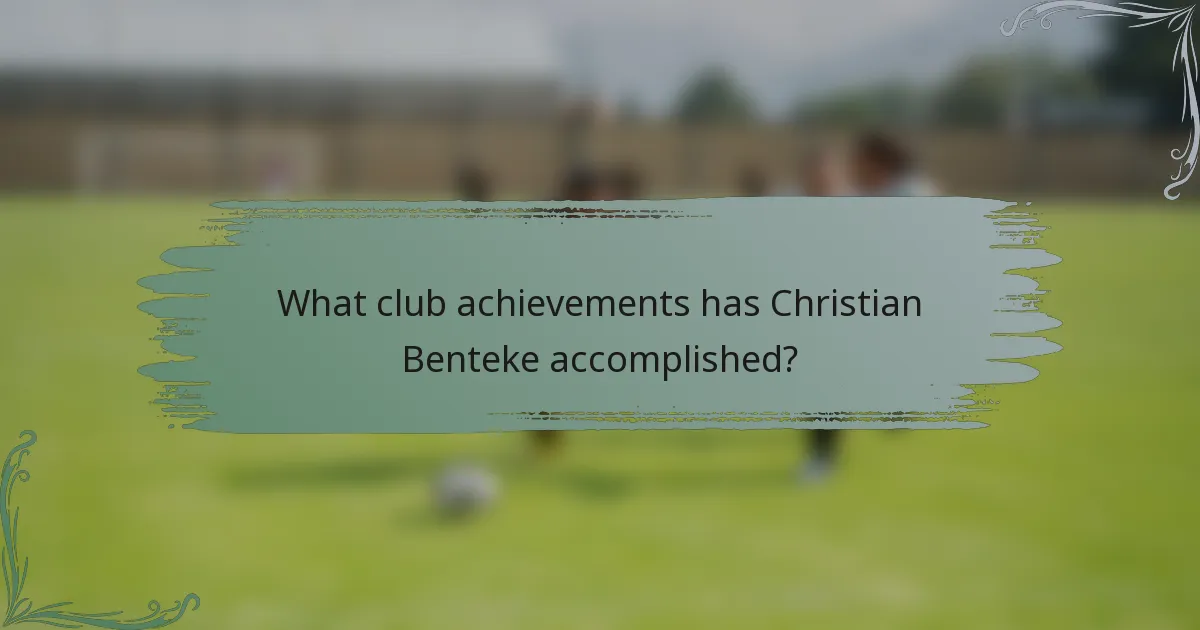 What club achievements has Christian Benteke accomplished?