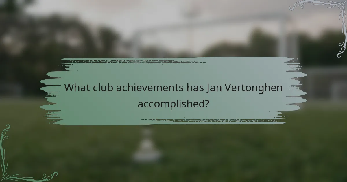 What club achievements has Jan Vertonghen accomplished?