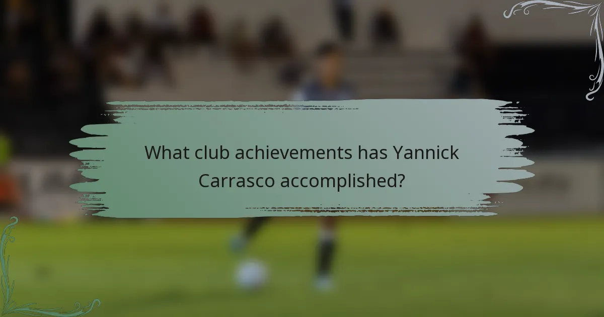 What club achievements has Yannick Carrasco accomplished?