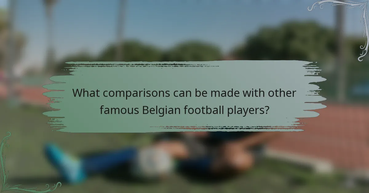 What comparisons can be made with other famous Belgian football players?