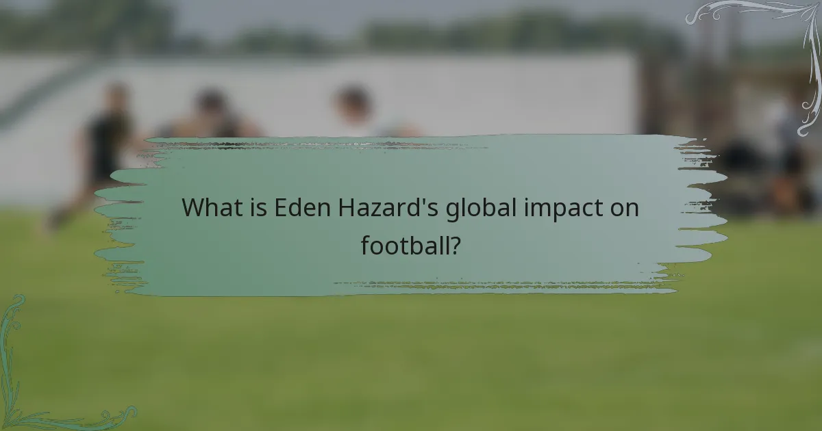 What is Eden Hazard's global impact on football?