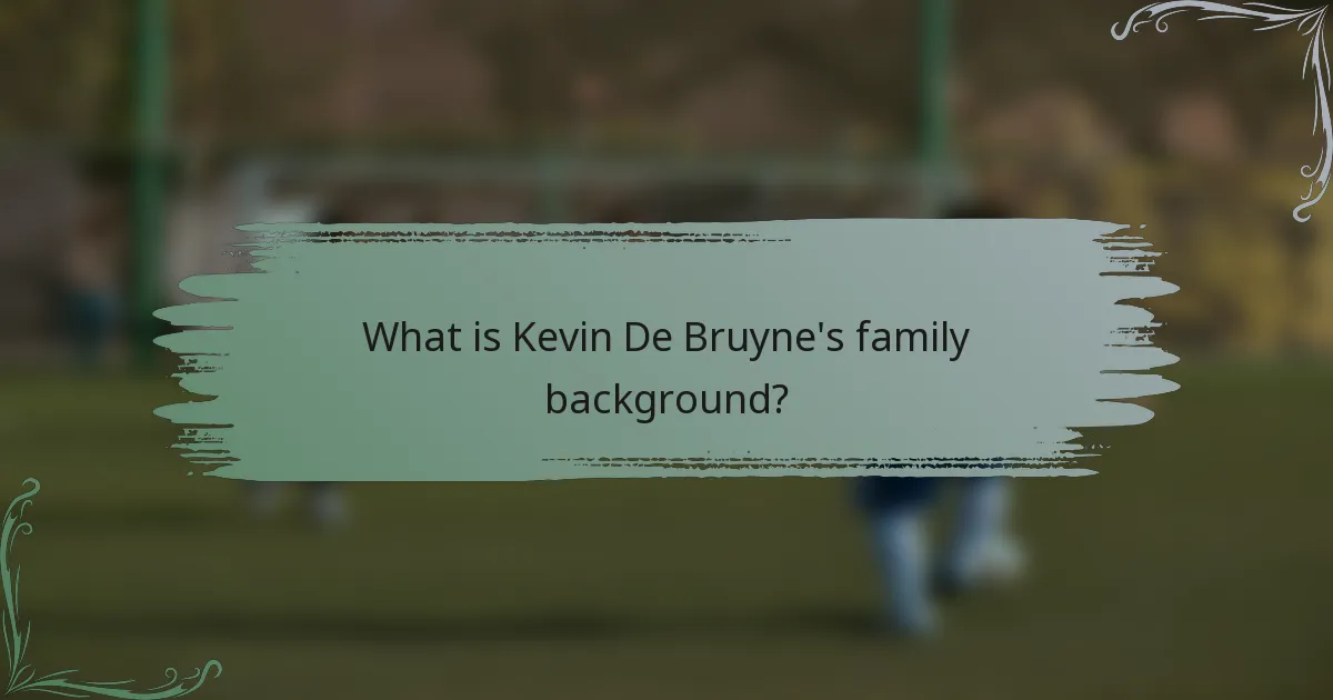 What is Kevin De Bruyne's family background?