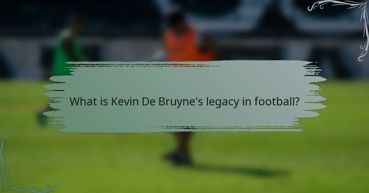 What is Kevin De Bruyne's legacy in football?