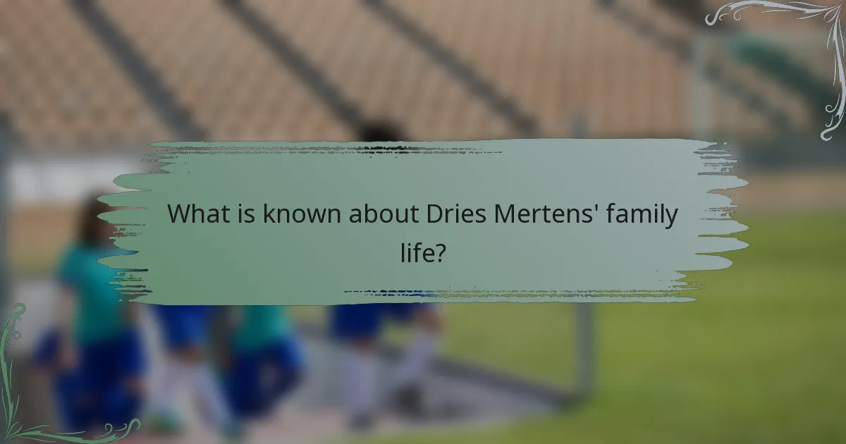 What is known about Dries Mertens' family life?