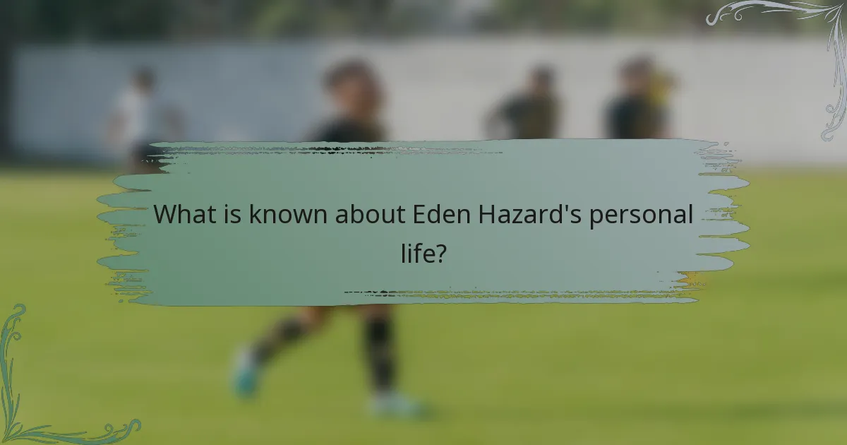 What is known about Eden Hazard's personal life?