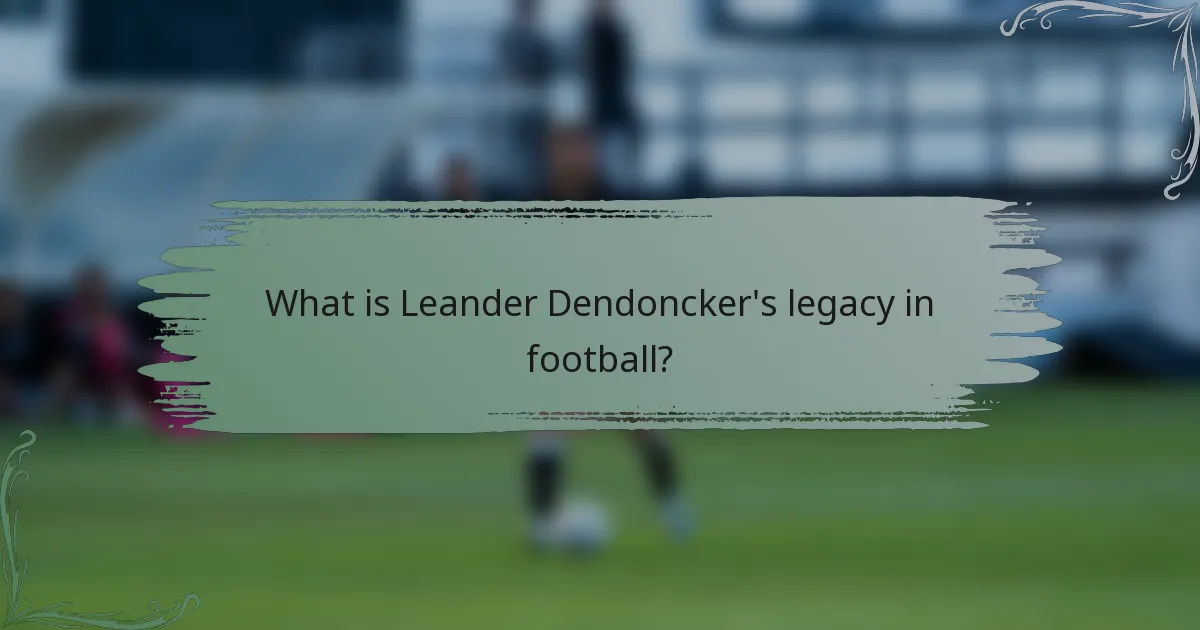 What is Leander Dendoncker's legacy in football?