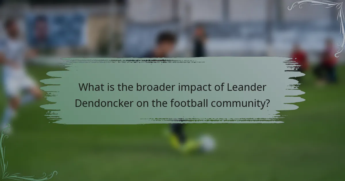 What is the broader impact of Leander Dendoncker on the football community?