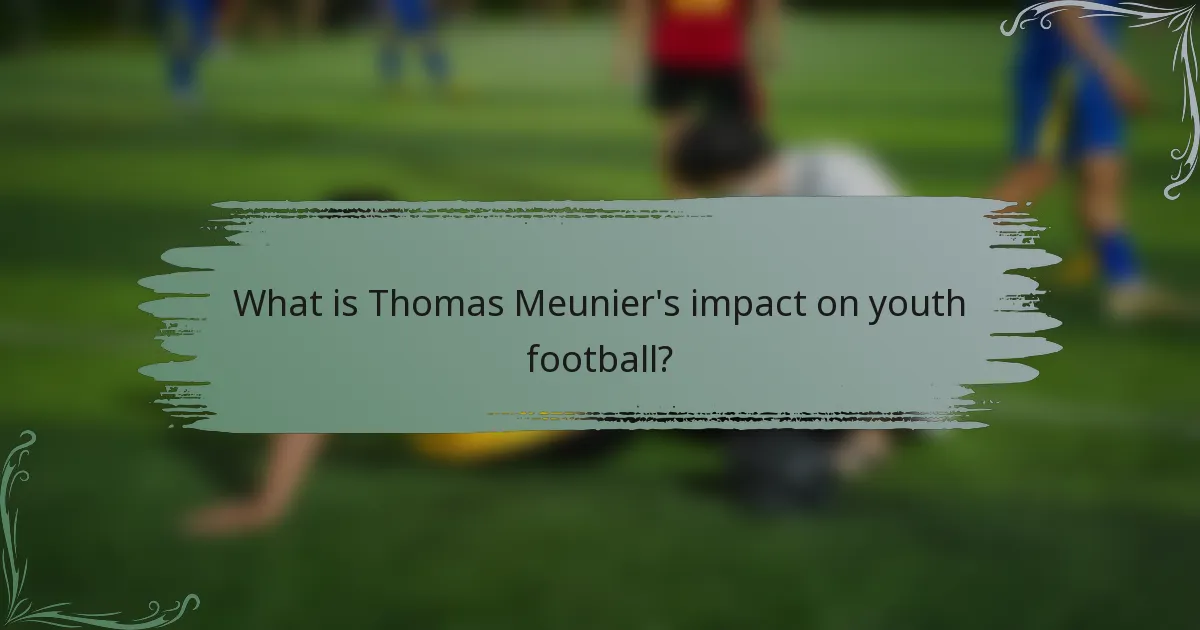 What is Thomas Meunier's impact on youth football?