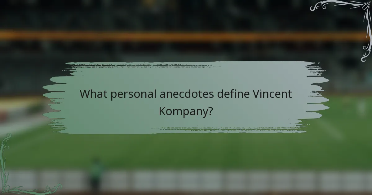 What personal anecdotes define Vincent Kompany?