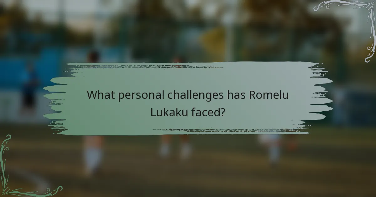 What personal challenges has Romelu Lukaku faced?