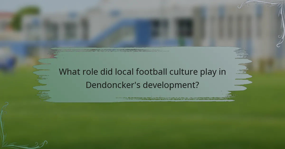 What role did local football culture play in Dendoncker's development?
